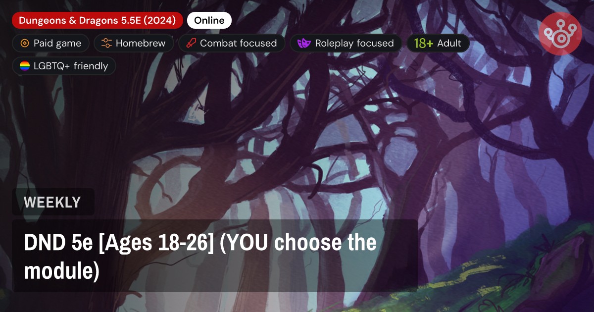 DND 5e [Ages 18-26] (YOU choose the module)