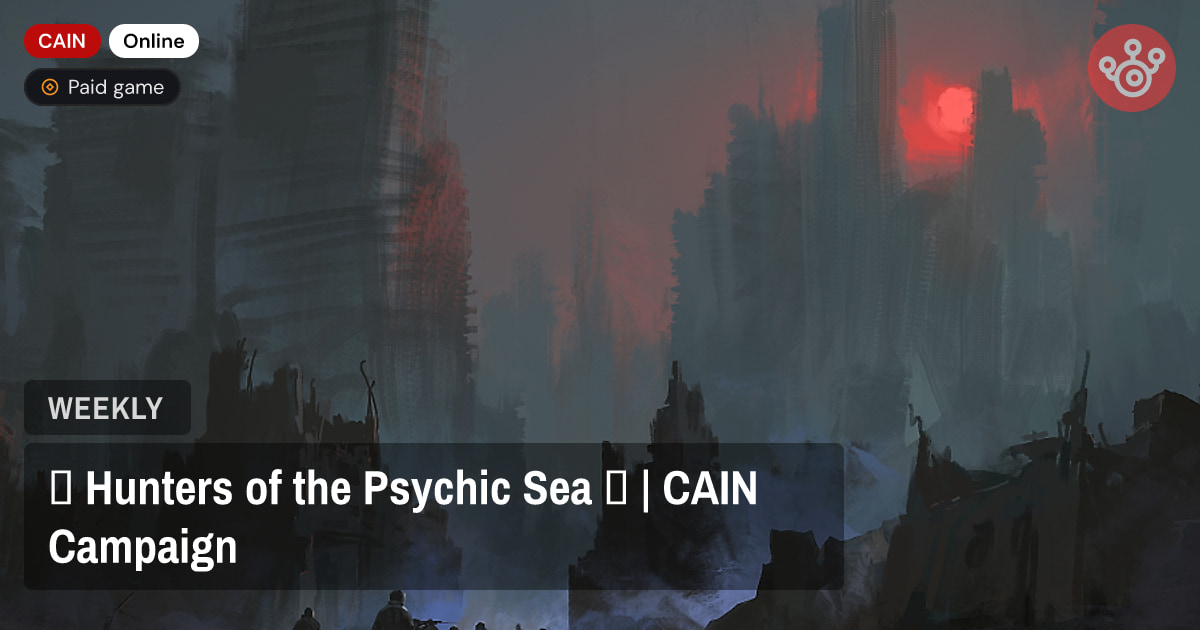 𖣐 Hunters of the Psychic Sea 𖣐 | CAIN Campaign