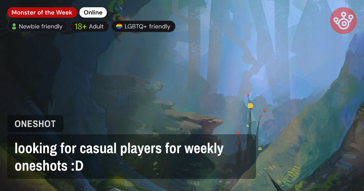looking for casual players for weekly oneshots :D